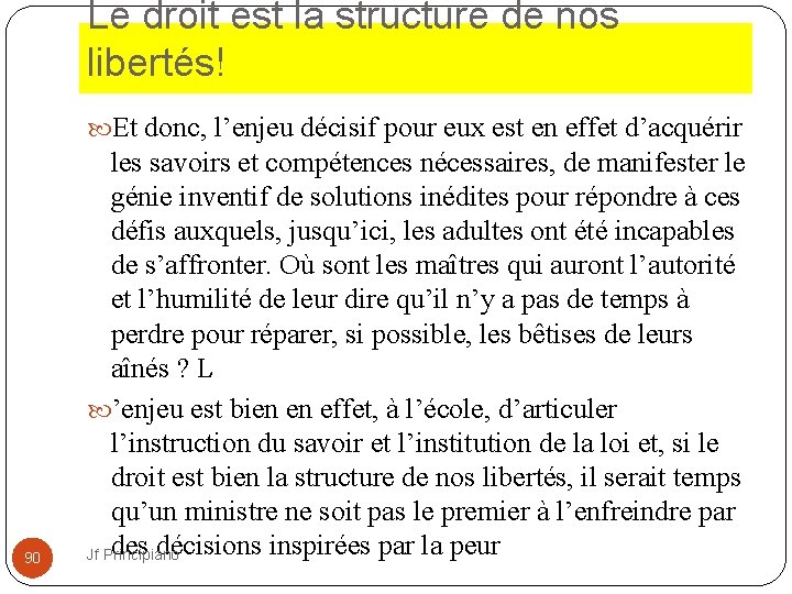 Le droit est la structure de nos libertés! Et donc, l’enjeu décisif pour eux