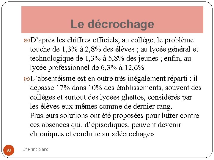 Le décrochage D’après les chiffres officiels, au collège, le problème touche de 1, 3%