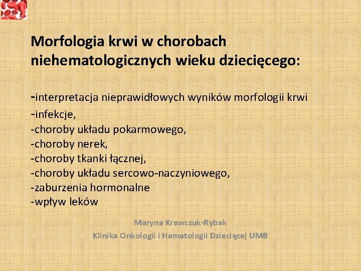 Morfologia krwi w chorobach niehematologicznych wieku dziecięcego: -interpretacja nieprawidłowych wyników morfologii krwi -infekcje, -choroby