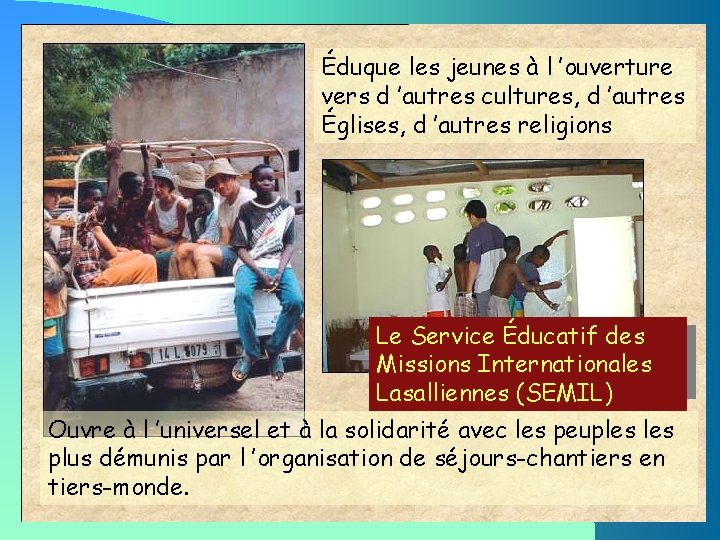 Les Equipes de jeunes Éduque les jeunes à l ’ouverture Lasalliens vers d ’autres