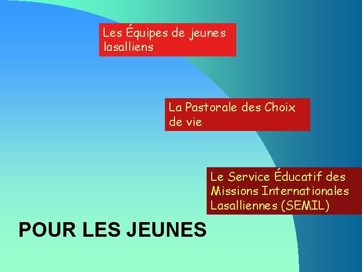 Les Équipes de jeunes lasalliens La Pastorale des Choix de vie Le Service Éducatif