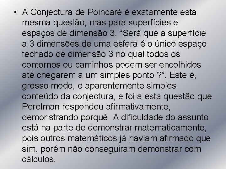  • A Conjectura de Poincaré é exatamente esta mesma questão, mas para superfícies