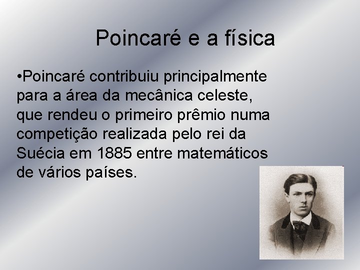 Poincaré e a física • Poincaré contribuiu principalmente para a área da mecânica celeste,