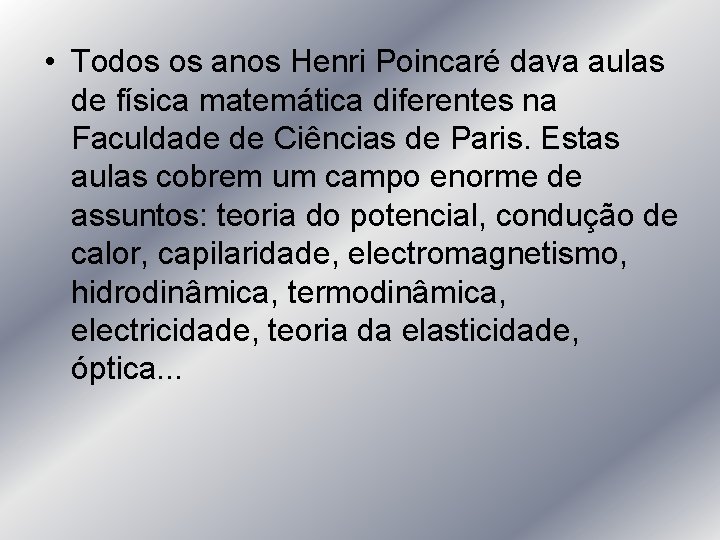  • Todos os anos Henri Poincaré dava aulas de física matemática diferentes na