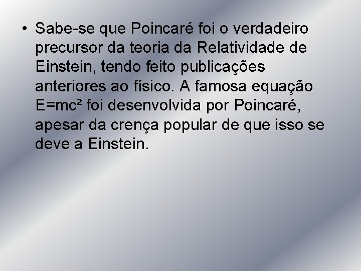  • Sabe-se que Poincaré foi o verdadeiro precursor da teoria da Relatividade de