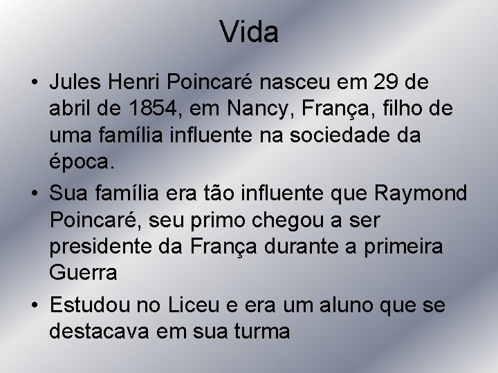 Vida • Jules Henri Poincaré nasceu em 29 de abril de 1854, em Nancy,