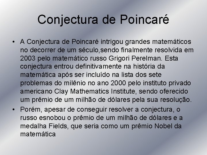 Conjectura de Poincaré • A Conjectura de Poincaré intrigou grandes matemáticos no decorrer de