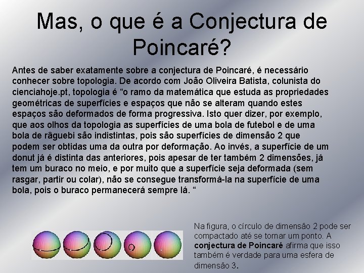 Mas, o que é a Conjectura de Poincaré? Antes de saber exatamente sobre a