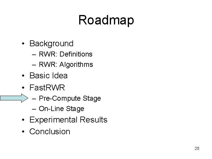 Roadmap • Background – RWR: Definitions – RWR: Algorithms • Basic Idea • Fast.
