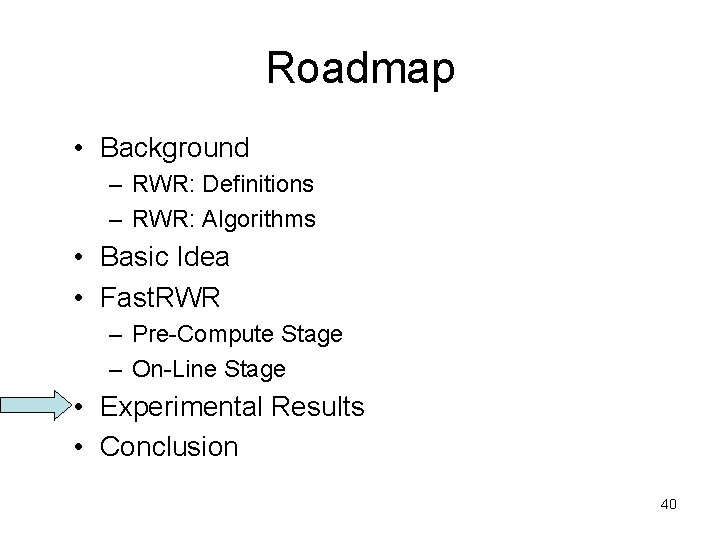 Roadmap • Background – RWR: Definitions – RWR: Algorithms • Basic Idea • Fast.