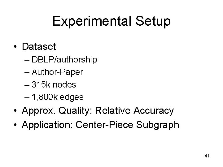 Experimental Setup • Dataset – DBLP/authorship – Author-Paper – 315 k nodes – 1,