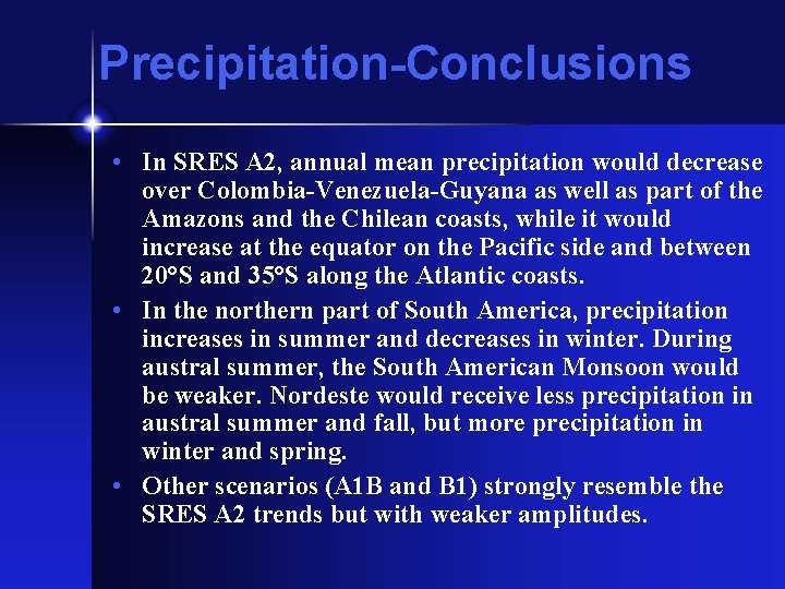 Precipitation-Conclusions • In SRES A 2, annual mean precipitation would decrease over Colombia-Venezuela-Guyana as
