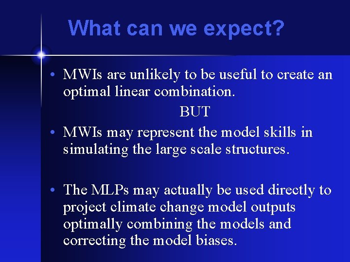 What can we expect? • MWIs are unlikely to be useful to create an