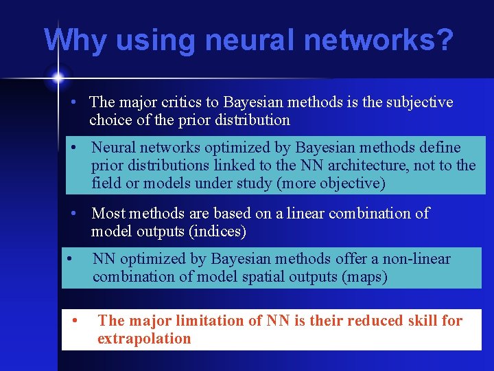 Why using neural networks? • The major critics to Bayesian methods is the subjective
