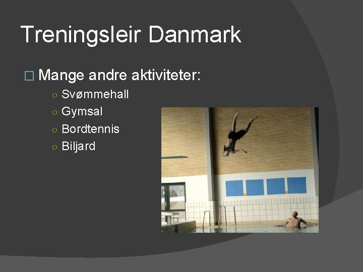 Treningsleir Danmark � Mange andre aktiviteter: ○ Svømmehall ○ Gymsal ○ Bordtennis ○ Biljard