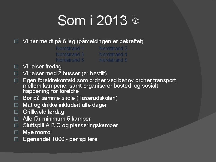 Som i 2013 � Vi har meldt på 6 lag (påmeldingen er bekreftet) Nordstrand