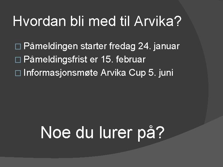 Hvordan bli med til Arvika? � Påmeldingen starter fredag 24. januar � Påmeldingsfrist er