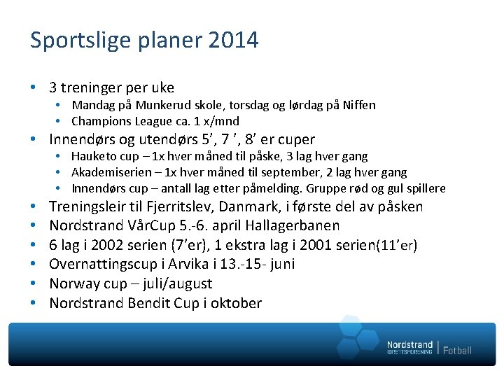 Sportslige planer 2014 • 3 treninger per uke • Mandag på Munkerud skole, torsdag