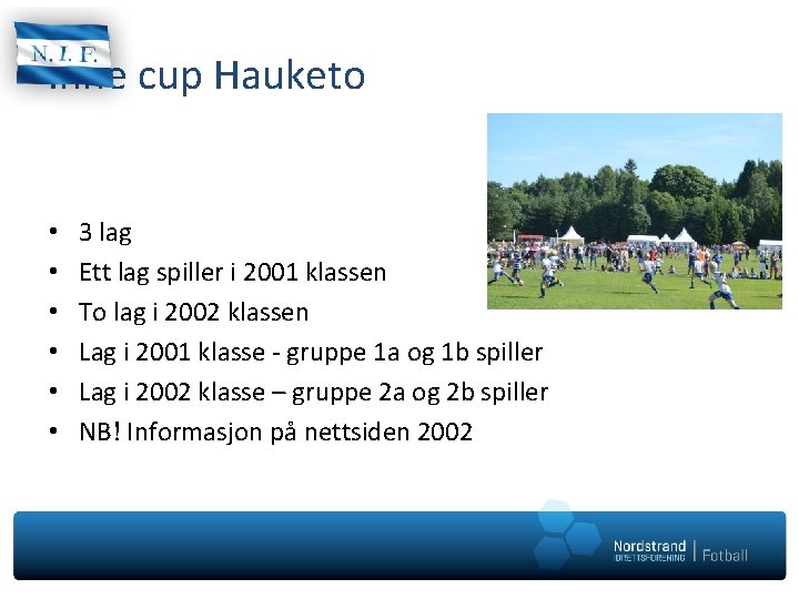 Inne cup Hauketo • • • 3 lag Ett lag spiller i 2001 klassen