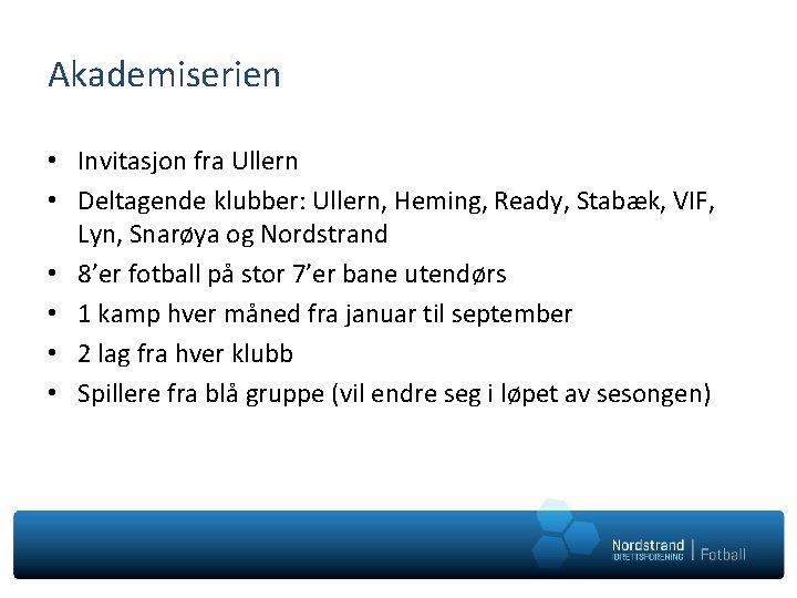 Akademiserien • Invitasjon fra Ullern • Deltagende klubber: Ullern, Heming, Ready, Stabæk, VIF, Lyn,