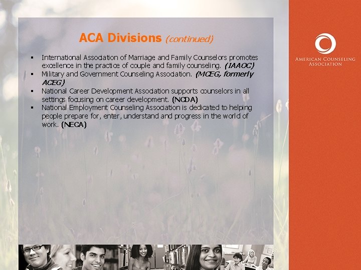 ACA Divisions (continued) § § International Association of Marriage and Family Counselors promotes excellence