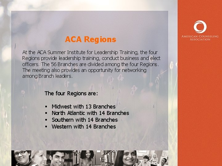 ACA Regions At the ACA Summer Institute for Leadership Training, the four Regions provide