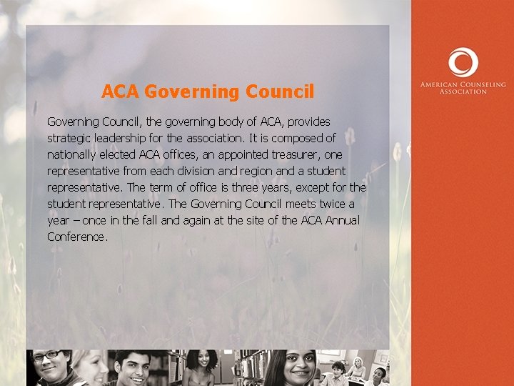 ACA Governing Council, the governing body of ACA, provides strategic leadership for the association.