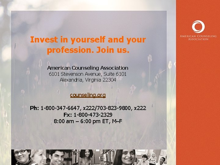 Invest in yourself and your profession. Join us. American Counseling Association 6101 Stevenson Avenue,