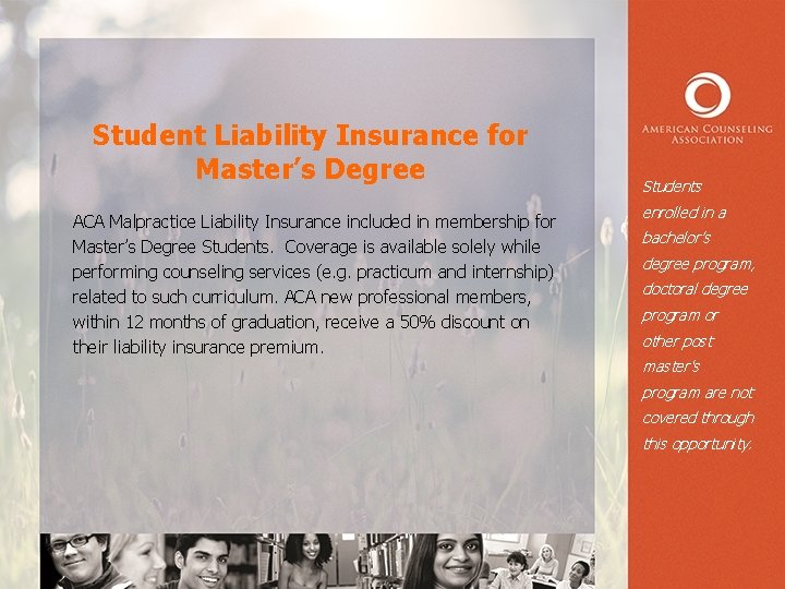 Student Liability Insurance for Master’s Degree ACA Malpractice Liability Insurance included in membership for