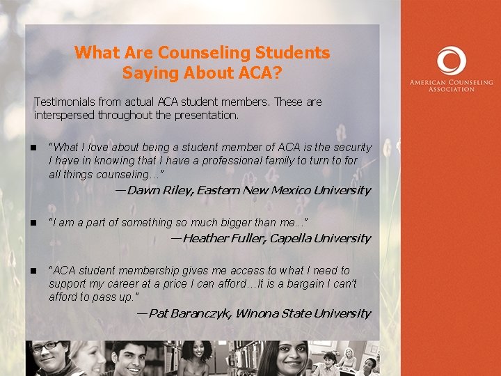 What Are Counseling Students Saying About ACA? Testimonials from actual ACA student members. These