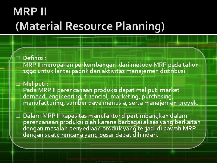 MRP II (Material Resource Planning) � Definisi : MRP II merupakan perkembangan dari metode