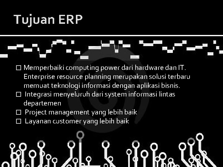 Tujuan ERP � Memperbaiki computing power dari hardware dan IT. Enterprise resource planning merupakan