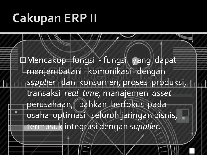 Cakupan ERP II �Mencakup fungsi - fungsi yang dapat menjembatani komunikasi dengan supplier dan