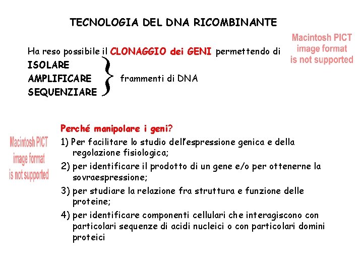 TECNOLOGIA DEL DNA RICOMBINANTE Ha reso possibile il CLONAGGIO dei GENI permettendo di ISOLARE