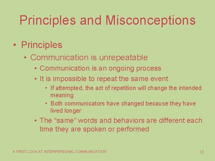 Principles and Misconceptions • Principles • Communication is unrepeatable • Communication is an ongoing