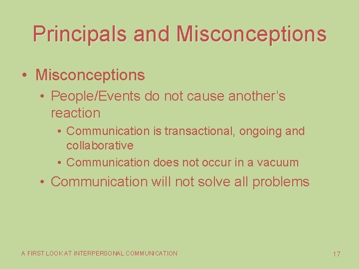 Principals and Misconceptions • People/Events do not cause another’s reaction • Communication is transactional,