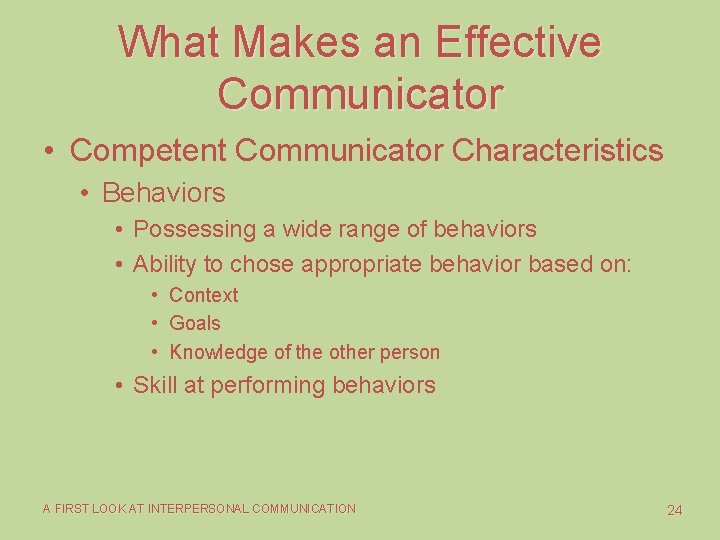 What Makes an Effective Communicator • Competent Communicator Characteristics • Behaviors • Possessing a