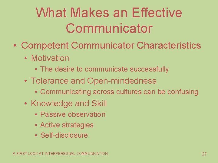 What Makes an Effective Communicator • Competent Communicator Characteristics • Motivation • The desire