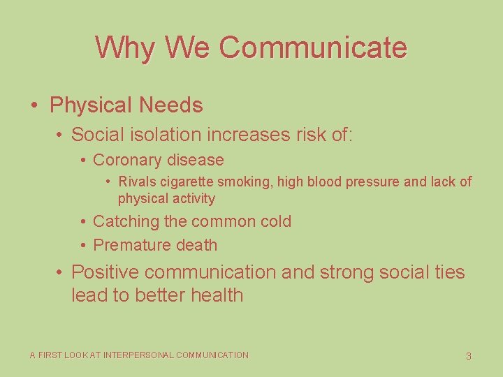 Why We Communicate • Physical Needs • Social isolation increases risk of: • Coronary