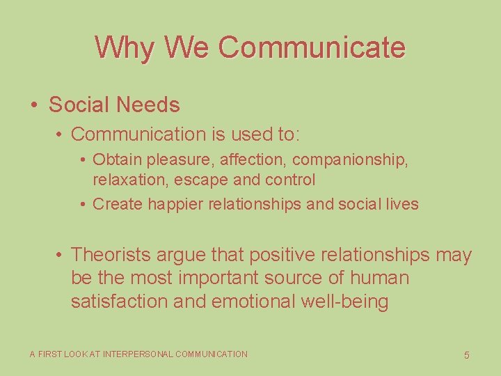 Why We Communicate • Social Needs • Communication is used to: • Obtain pleasure,