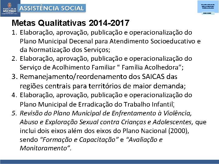 Metas Qualitativas 2014 -2017 1. Elaboração, aprovação, publicação e operacionalização do Plano Municipal Decenal