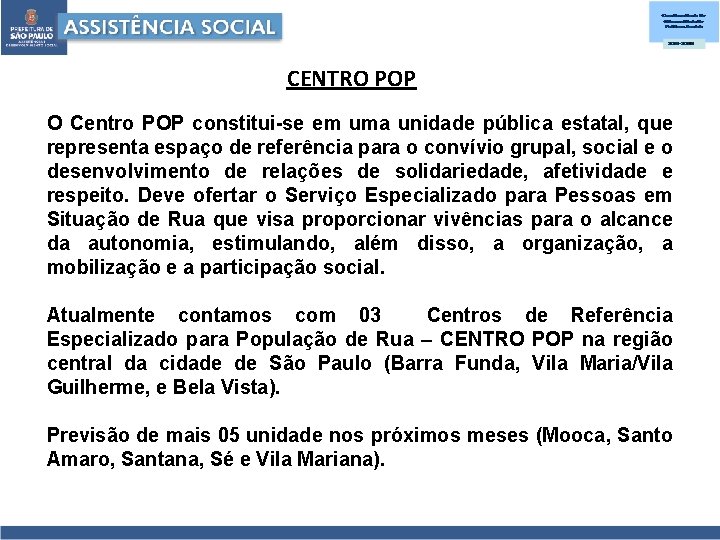 CENTRO POP O Centro POP constitui-se em uma unidade pública estatal, que representa espaço