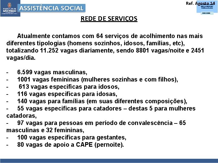 Ref. Agosto 14 REDE DE SERVIÇOS Atualmente contamos com 64 serviços de acolhimento nas