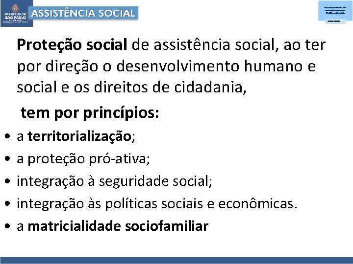 Proteção social de assistência social, ao ter por direção o desenvolvimento humano e social