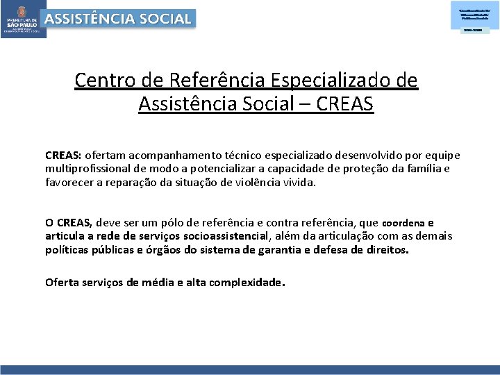 Centro de Referência Especializado de Assistência Social – CREAS: ofertam acompanhamento técnico especializado desenvolvido