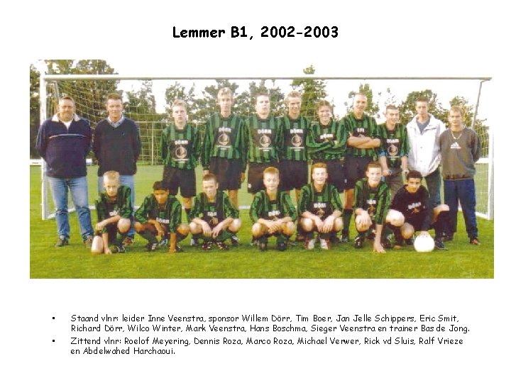 Lemmer B 1, 2002 -2003 • • Staand vlnr: leider Inne Veenstra, sponsor Willem