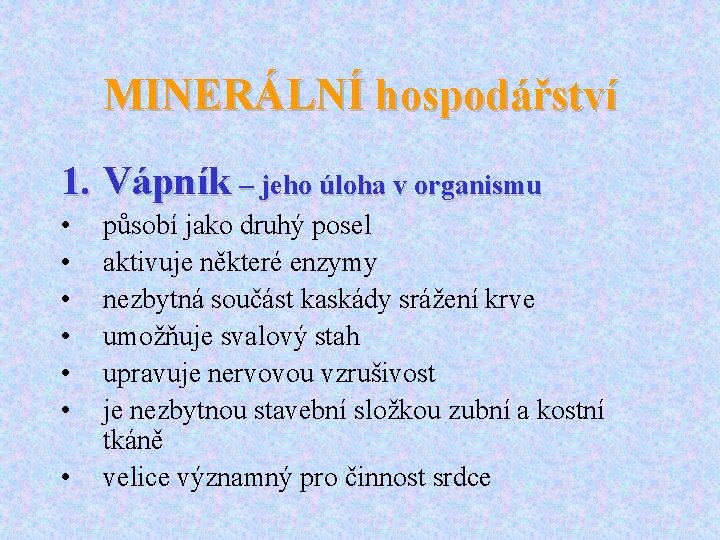 MINERÁLNÍ hospodářství 1. Vápník – jeho úloha v organismu • • působí jako druhý