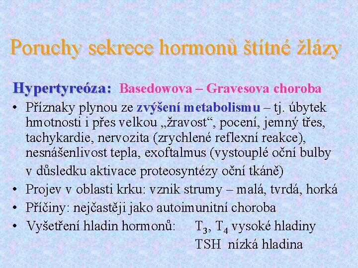 Poruchy sekrece hormonů štítné žlázy Hypertyreóza: Basedowova – Gravesova choroba • Příznaky plynou ze