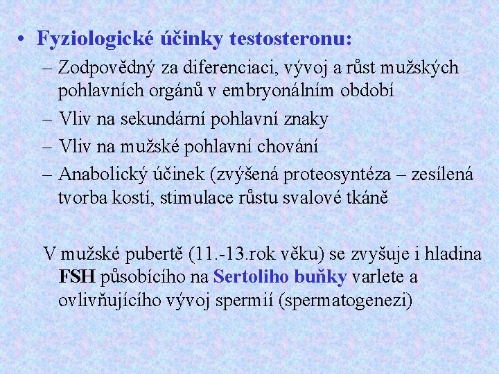  • Fyziologické účinky testosteronu: – Zodpovědný za diferenciaci, vývoj a růst mužských pohlavních