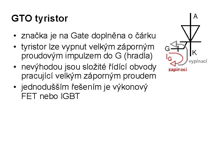 GTO tyristor • značka je na Gate doplněna o čárku • tyristor lze vypnut